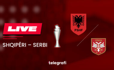 Dueli Shqipëri–Serbi, ndeshje me emocione - gjithçka minutë pas minute