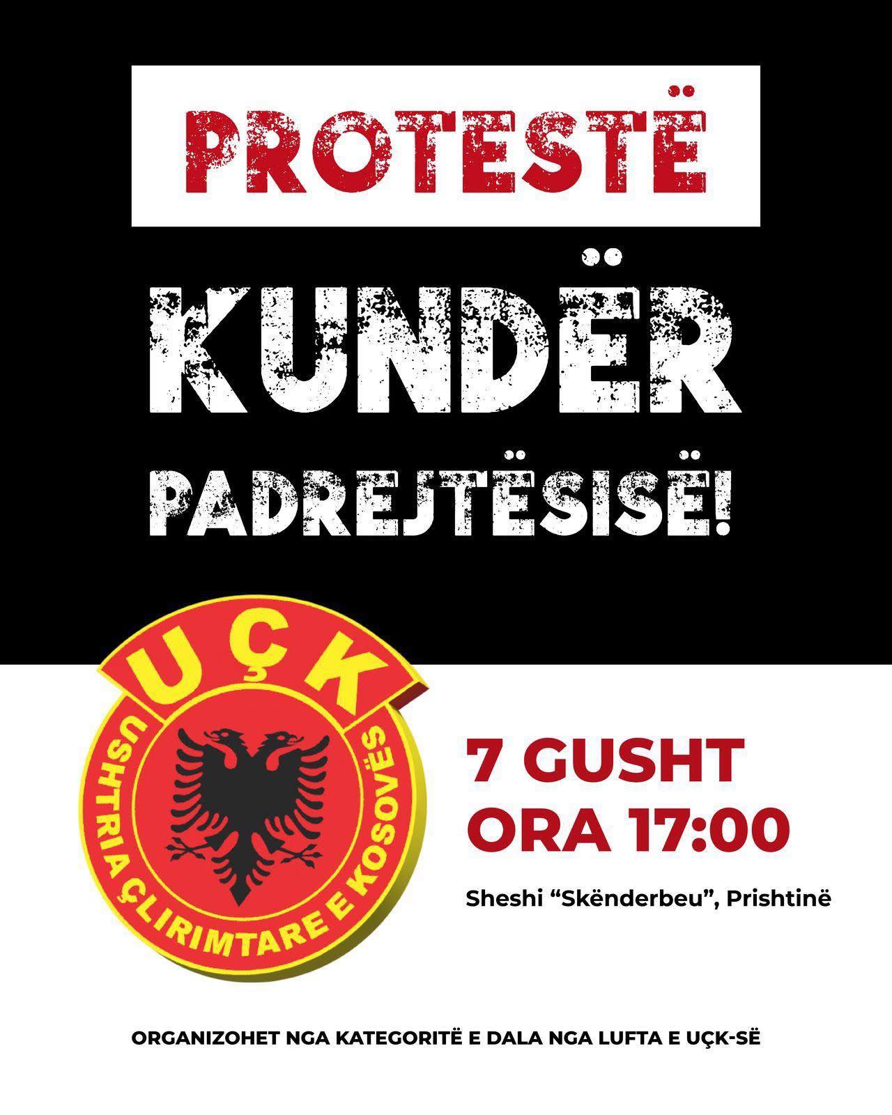 May be an image of text that says 'PROTESTE KUNDER PADREJTESISE! UCK Ç ንዝን aLHS7 ONE 7 GUSHT ORA 17:00 CLIRIMTARE E Sheshi "Skënderbeu", Prishtinë ORGANIZOHET NGA E DALA NGA LUFTA E UÇK-SẼ'